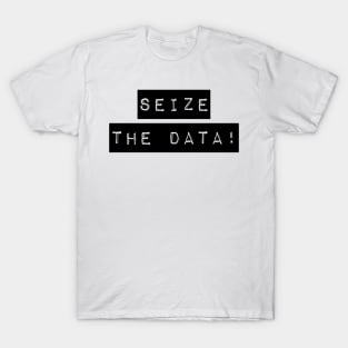 seize the data! T-Shirt